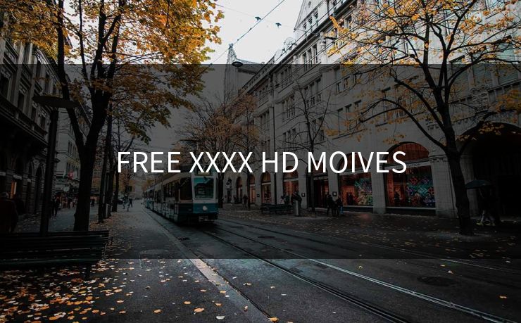 FREE XXXX HD MOIVES